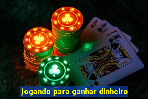 jogando para ganhar dinheiro