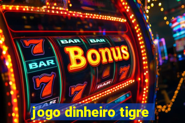 jogo dinheiro tigre