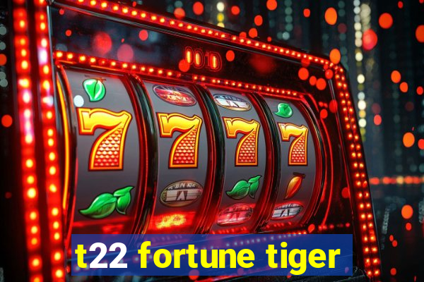 t22 fortune tiger