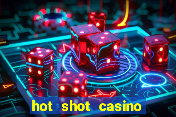 hot shot casino slots games