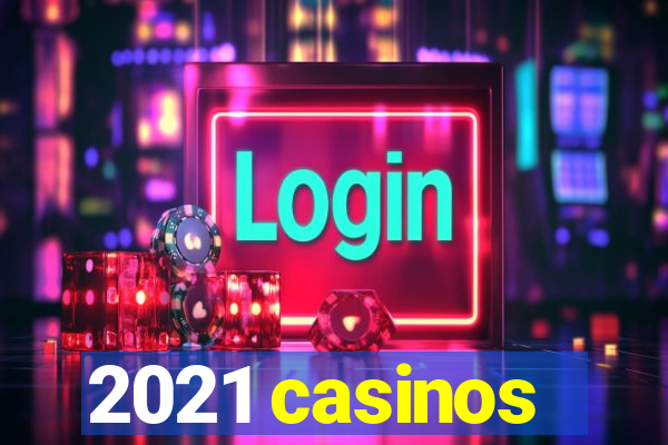 2021 casinos