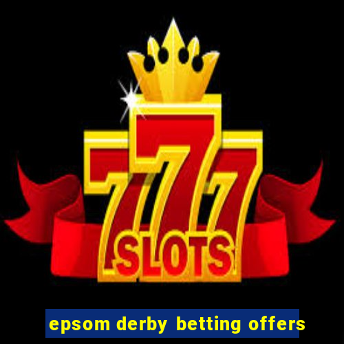 epsom derby betting offers