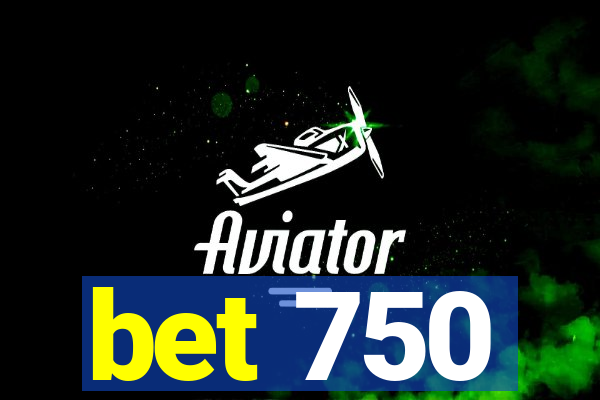 bet 750