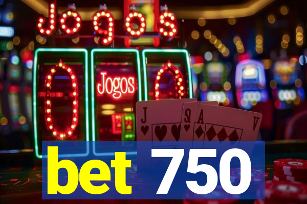 bet 750