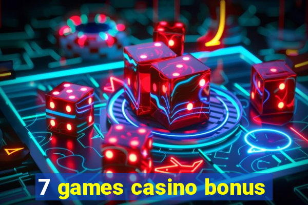 7 games casino bonus