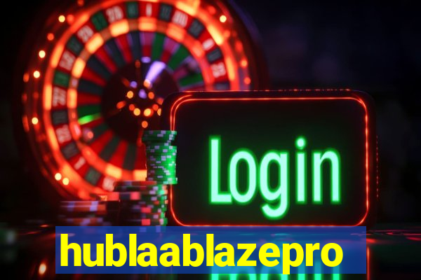 hublaablazepro