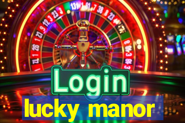 lucky manor