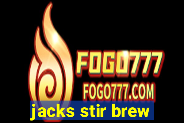 jacks stir brew