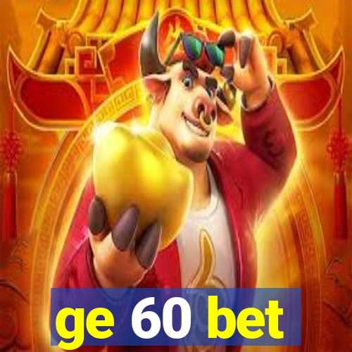 ge 60 bet