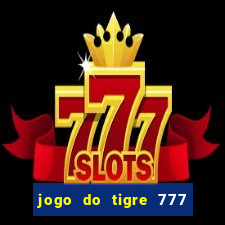 jogo do tigre 777 ganhar dinheiro