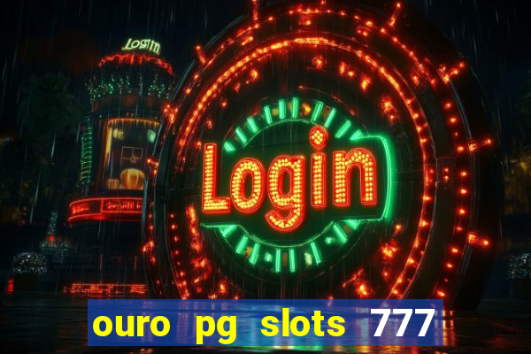 ouro pg slots 777 é confiável