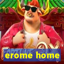 erome home