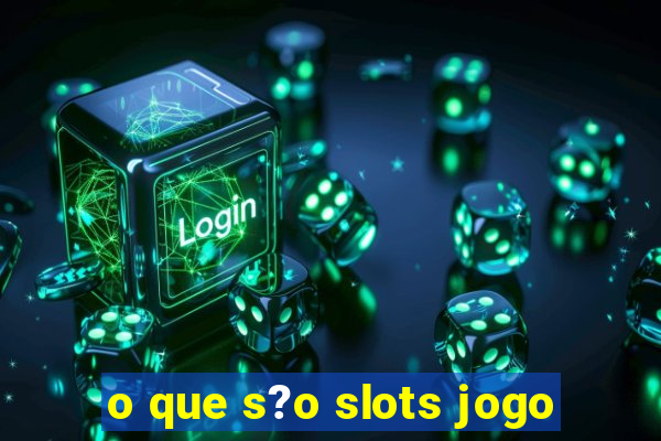 o que s?o slots jogo