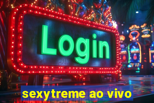 sexytreme ao vivo