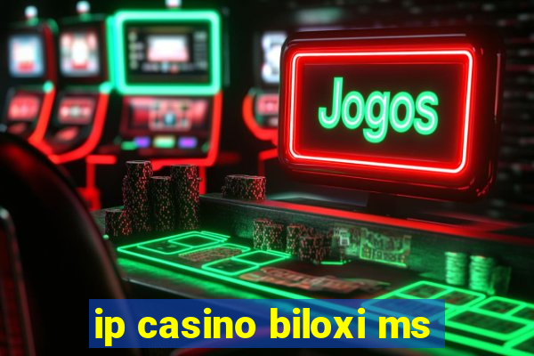 ip casino biloxi ms