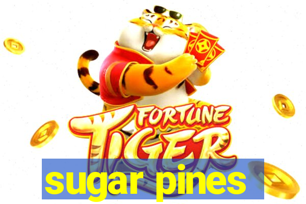 sugar pines