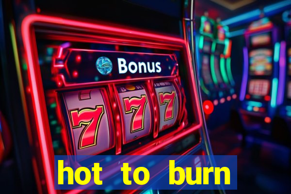 hot to burn extreme slot