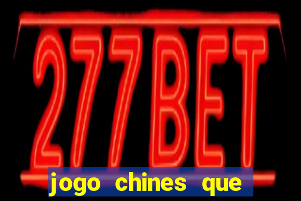 jogo chines que ganha dinheiro