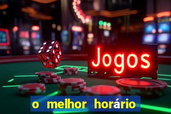 o melhor horário para jogar fortune tiger