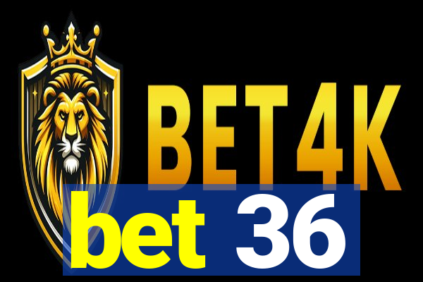 bet 36