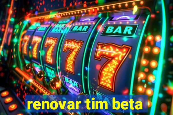 renovar tim beta