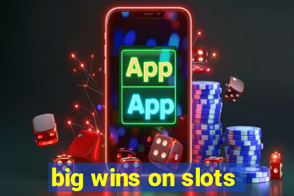 big wins on slots