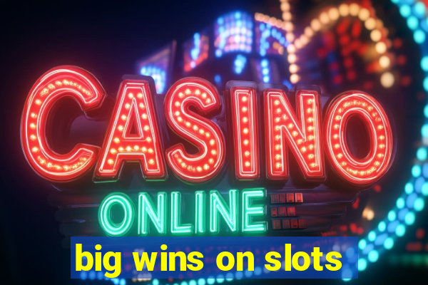 big wins on slots