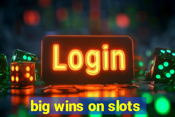 big wins on slots