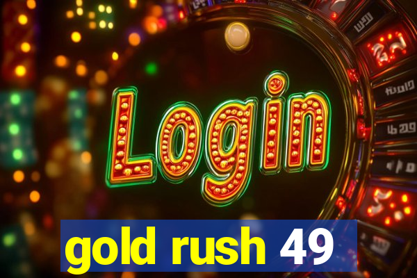 gold rush 49