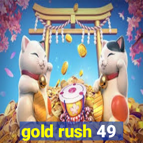 gold rush 49