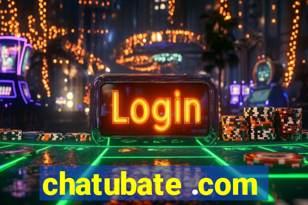 chatubate .com