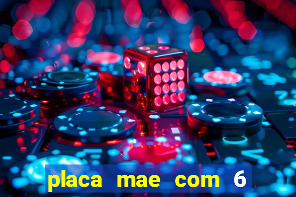 placa mae com 6 slot de memoria