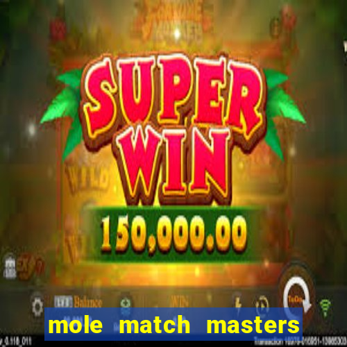 mole match masters ganha dinheiro