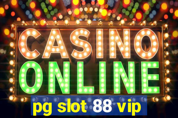 pg slot 88 vip