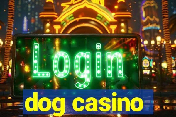 dog casino