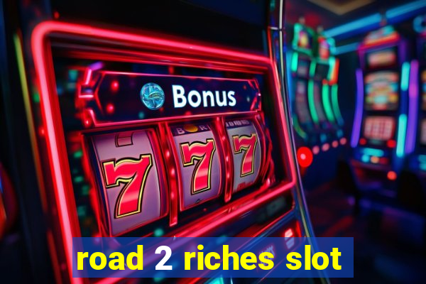 road 2 riches slot