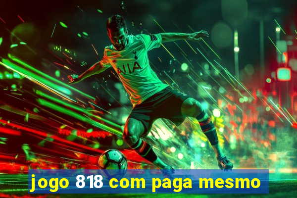 jogo 818 com paga mesmo