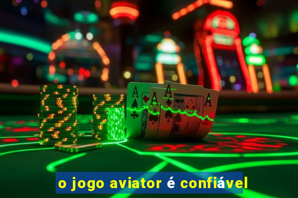 o jogo aviator é confiável