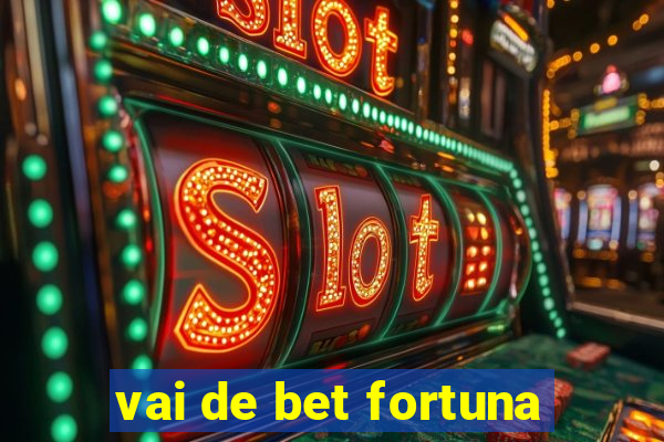 vai de bet fortuna