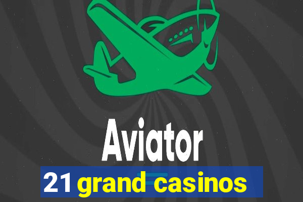 21 grand casinos