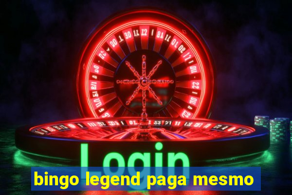 bingo legend paga mesmo