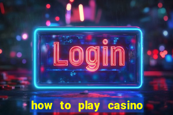 how to play casino card games