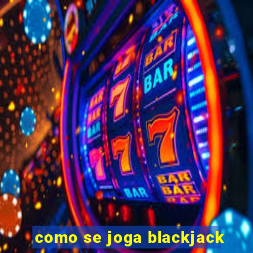 como se joga blackjack