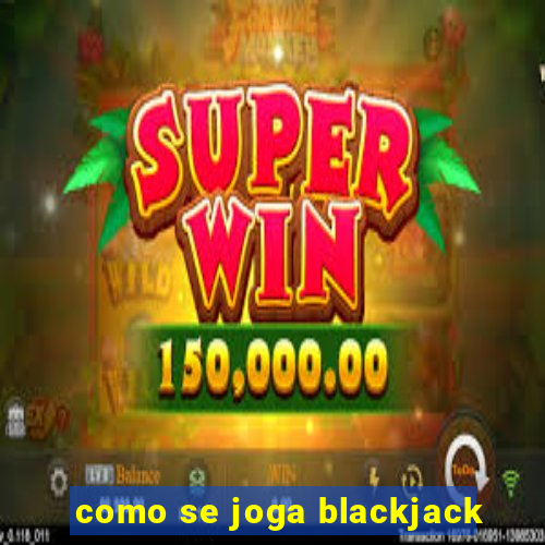 como se joga blackjack