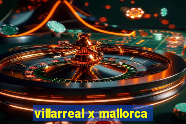 villarreal x mallorca