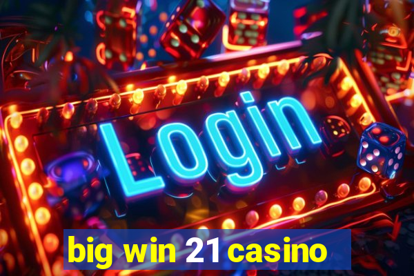 big win 21 casino