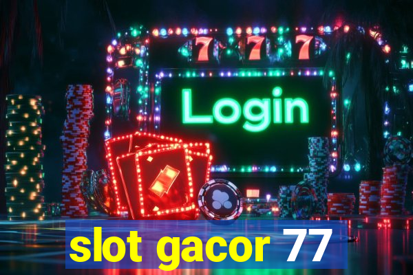 slot gacor 77