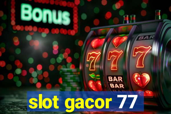 slot gacor 77