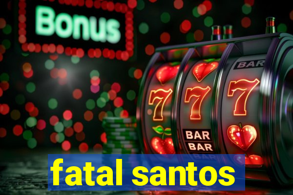 fatal santos