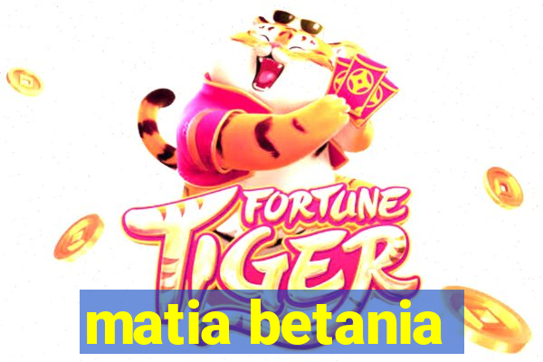 matia betania